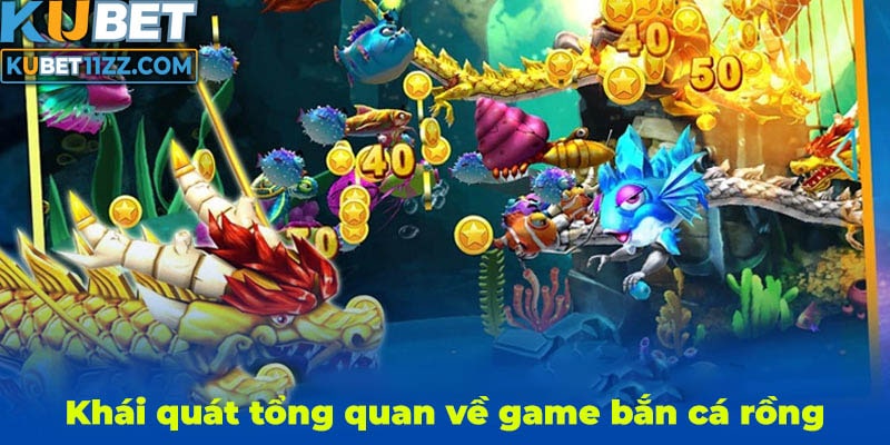 Khái quát tổng quan về game bắn cá rồng