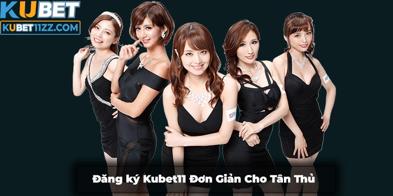 Đăng ký Kubet11 siêu đơn giản cho tân thủ