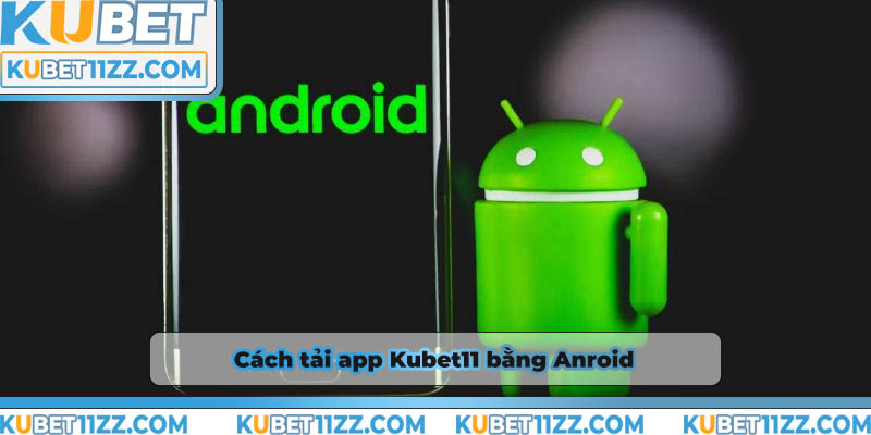 Tải app Kubet11 về Anroid